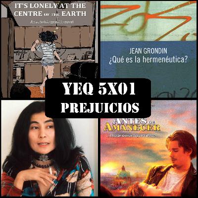 5x01 - PREJUICIOS. It´s Lonely at the centre of the earth; ?Qué es la hermenéutica?; Yoko Ono Bien; Antes delamanecer