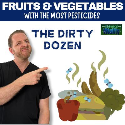 12 High Pesticide Foods - Dirty Dozen List & their Risks - Podcast #14