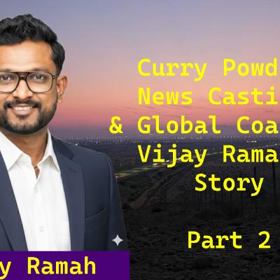 Episode 173 - Curry Powder, News Casting, & Coaching - Vijay Ramah's Story - Part 2 - BYOB Podcast