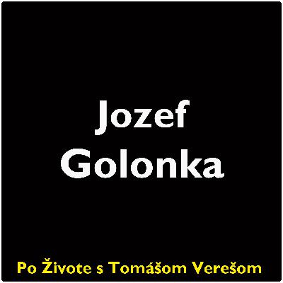 Po Živote s Tomášom Verešom #108 - Jozef Golonka
