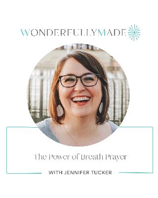 The Power of Breath Prayer — with Jennifer Tucker The Power of Breath Prayer — with Jennifer Tucker