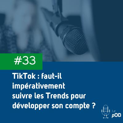 📱 Tiktok : faut-il impérativement suivre les Trends pour développer son compte ?  (Le pOD, épisode #33)