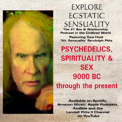 PSYCHEDELICS, SPIRITUALITY & SEX - 9000 BC TIL THE PRESENT PSYCHEDELICS, SPIRITUALITY & SEX - 9000 BC TIL THE PRESENT