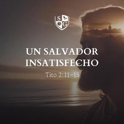 "Un Salvador insatisfecho" Tito 2:11-15 | Hno. Félix Duarte