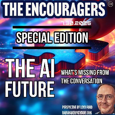 7-30-25 The Encouragers: Special Edition – The Future of Business in the Age of AI 7-30-25 The Encouragers: Special Edition – The Future of Business in the Age of AI