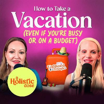 How To Take A Vacation (Even If You're Busy Or On A Budget) | EP 15