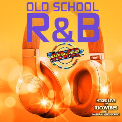 Natural Vibes Sound Presents Old School R&b Mixed by Ricovibes