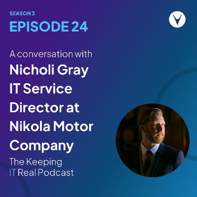 S3E24 - Nicholi Gray, IT Service Director at Nikola Motor Company