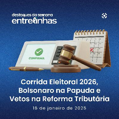 Corrida Eleitoral 2026, Bolsonaro na Papuda e Vetos na Reforma Tributária | Destaques da Semana #07 Corrida Eleitoral 2026, Bolsonaro na Papuda e Vetos na Reforma Tributária | Destaques da Semana #07