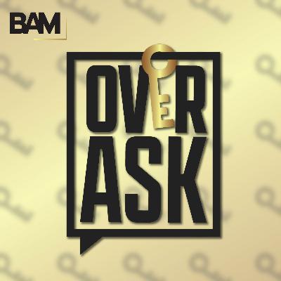 We Just Ended The Over Ask Podcast...
