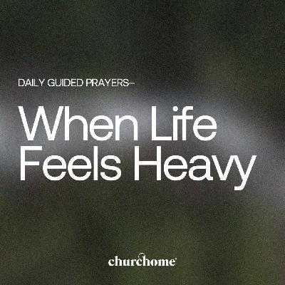 When Life Feels Heavy When Life Feels Heavy
