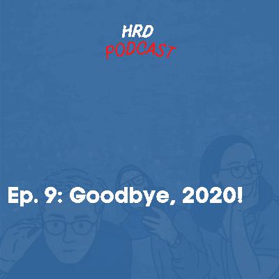 HRD Podcast, Ep. 9 - Goodbye, 2020!