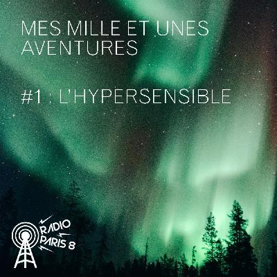 Mes mille et une aventures - #1: L'hypersensible.