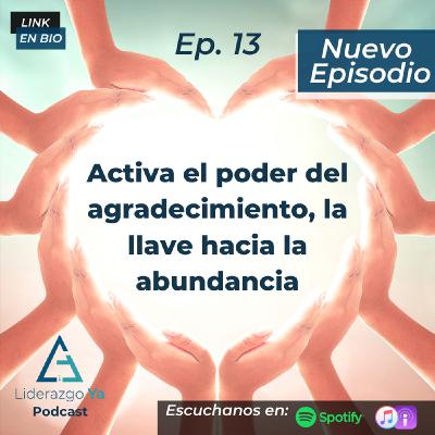 Ep 13 - El poder de la gratitud, la llave hacia la abundancia