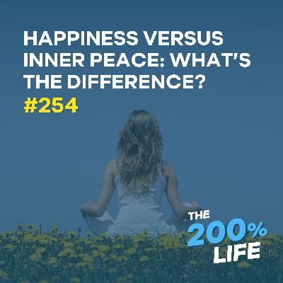 Happiness Versus Inner Peace: What’s the Difference?