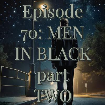 EP 70: MEN IN BLACK part TWO