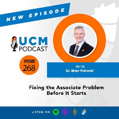 UCM 268: Fixing the Associate Problem Before It Starts with Dr. Brian Pokorski