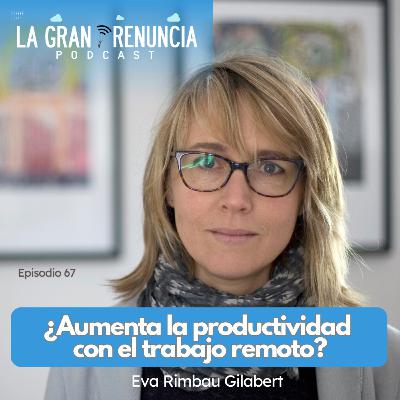 #67. ¿Aumenta la productividad en el trabajo remoto? con Eva Rimbau Gilabert
