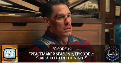 FLITE BOX 0049: "Peacemaker Season 2, Episode 7: Like A Keith In The Night"
