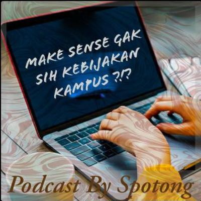 Make Sense Gak Sih Kebijakan Kampus?
