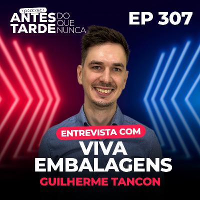 EP 307 - Entrevista com Guilherme Tancon | Viva Embalagens EP 307 - Entrevista com Guilherme Tancon | Viva Embalagens