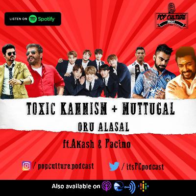 TOXIC Kannism & Muttugals - Oru Alasal (S3 E7) TOXIC Kannism & Muttugals - Oru Alasal (S3 E7)