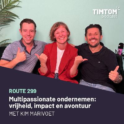 Multipassionate ondernemen: vrijheid, impact en avontuur - met Kim Marivoet - route 299