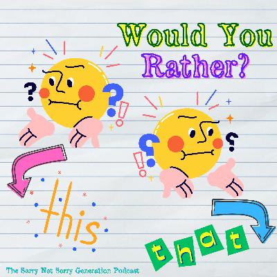 Would You Rather...