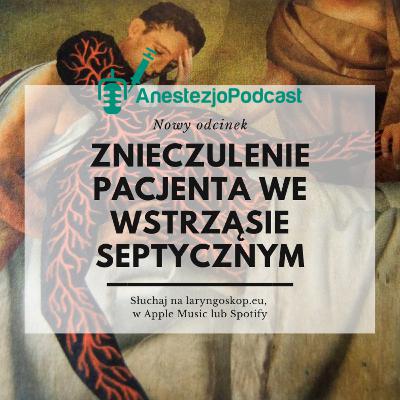 Odcinek 86 - Odrębności znieczulenia pacjenta we wstrząsie septycznym Odcinek 86 - Odrębności znieczulenia pacjenta we wstrząsie septycznym