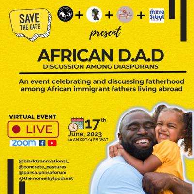 Special Episode- African D.A.D: Celebrating African Immigrant Fathers Abroad (In Collaboration with Pansa Pansa Podcast, More Sibyl Podcast, and Concrete Pastures Podcast)