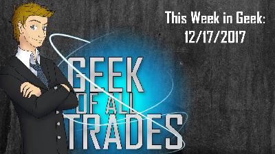 This Week in Geek: 12/17/2017 (Family Friendly)