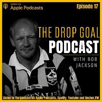 The Drop Goal Podcast Episode 17: Bob Jackson Interview