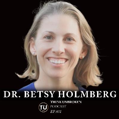Overcoming Trauma and Embracing Healing | with Dr. Betsy Holmberg