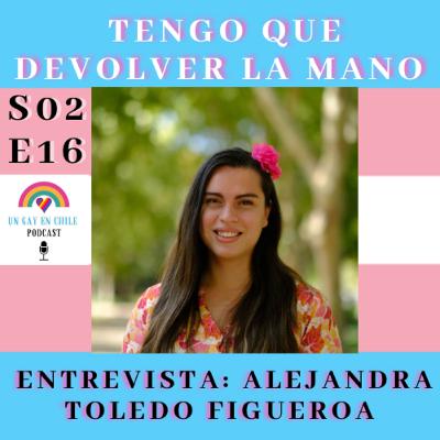 S02E16 Tengo que devolver la Mano. Entrevista a Alejandra Toledo Figueroa