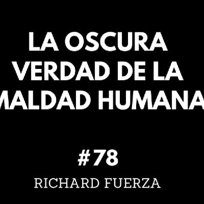 #78 La Oscura Verdad de la Maldad Humana (Psicología de la Maldad)