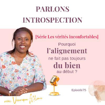 L'alignement ne fait pas que du bien au début [Les vérités inconfortables] - Episode 75