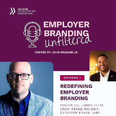 Employer Branding Unfiltered: S01 - Ep.1 - James Ellis