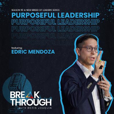 S10 E4: Purposeful Leadership with Edric Mendoza S10 E4: Purposeful Leadership with Edric Mendoza
