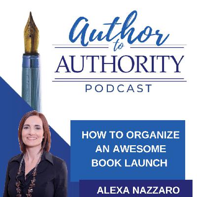 Ep 529 - How to Organize an Awesome Book Launch with Alexa Nazzaro