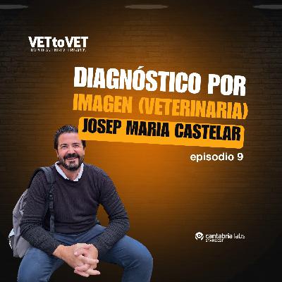 Diagnóstico por Imagen, veterinaria, Josep Maria Castelar, E9 Podcast Vet to Vet