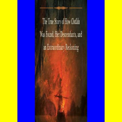 Pdf [download]^^ The Last Slave Ship The True Story of How Clotilda Was Found Her Descendants and an Extraordinary Reckoning {EBOOK}