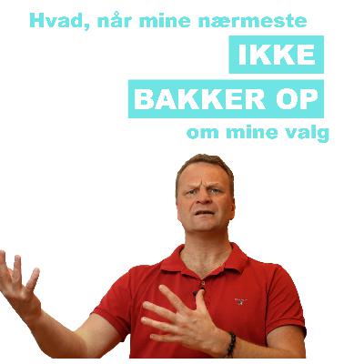 Når de nærmeste ikke bakker dig op