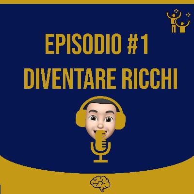 #1 Diventare Ricchi