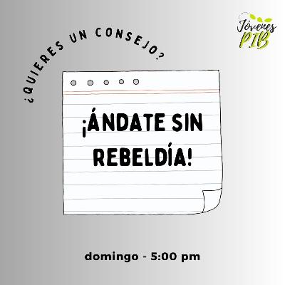 ¿Quieres un consejo? ÁNDATE SIN REBELDÍA ¿Quieres un consejo? ÁNDATE SIN REBELDÍA