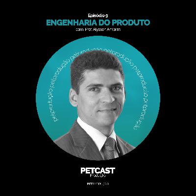 PETcast #9 - Engenharia do Produto