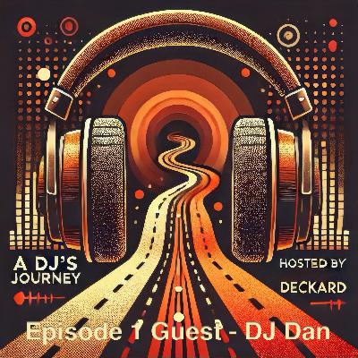 A DJ's Journey Hosted by Deckard - Ep. 1 DJ Dan