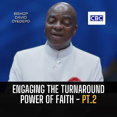 Engaging The Turnaround Power of Faith - Pt.2 || Bishop David Oyedepo