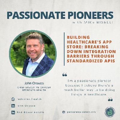 Building Healthcare's App Store: Breaking Down Integration Barriers Through Standardized APIs with John Orosco