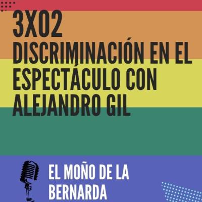 3x02 Discriminación en el espectáculo con Alejandro Gil, actor / Rosalia y ataques a obras de arte