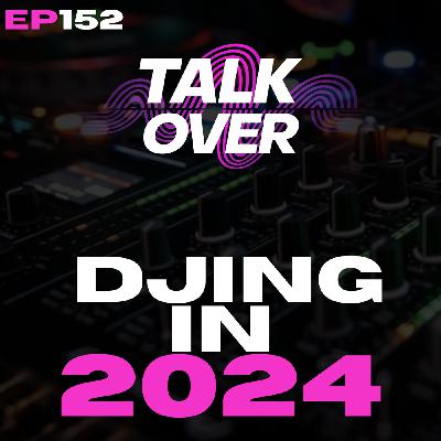 152: DJING in 2024! 152: DJING in 2024!